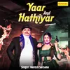 About Yaar And Hathiyar Song